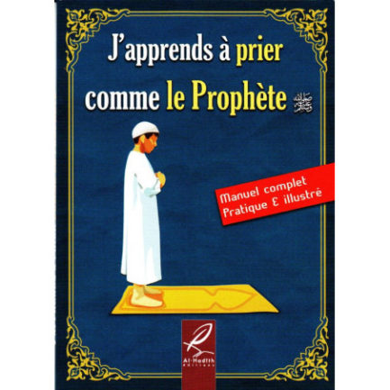 J’apprends à Prier comme le Prophète - AL HADITH